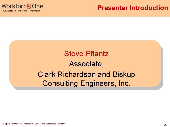 Presenter Introduction Steve Pflantz Associate, Clark Richardson and Biskup Consulting Engineers, Inc. Competency Model