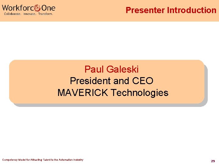Presenter Introduction Paul Galeski President and CEO MAVERICK Technologies Competency Model for Attracting Talent