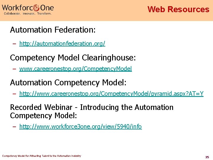 Web Resources Automation Federation: – http: //automationfederation. org/ Competency Model Clearinghouse: – www. careeronestop.