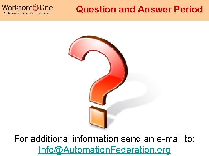 Question and Answer Period For additional information send an e-mail to: Info@Automation. Federation. org