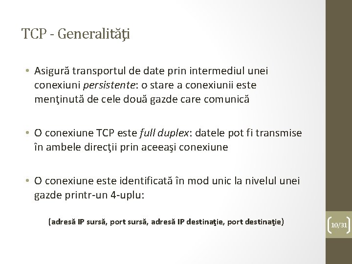 TCP - Generalităţi • Asigură transportul de date prin intermediul unei conexiuni persistente: o