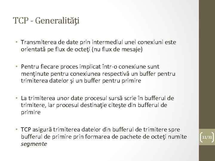 TCP - Generalităţi • Transmiterea de date prin intermediul unei conexiuni este orientată pe