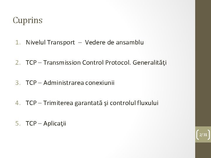 Cuprins 1. Nivelul Transport – Vedere de ansamblu 2. TCP – Transmission Control Protocol.