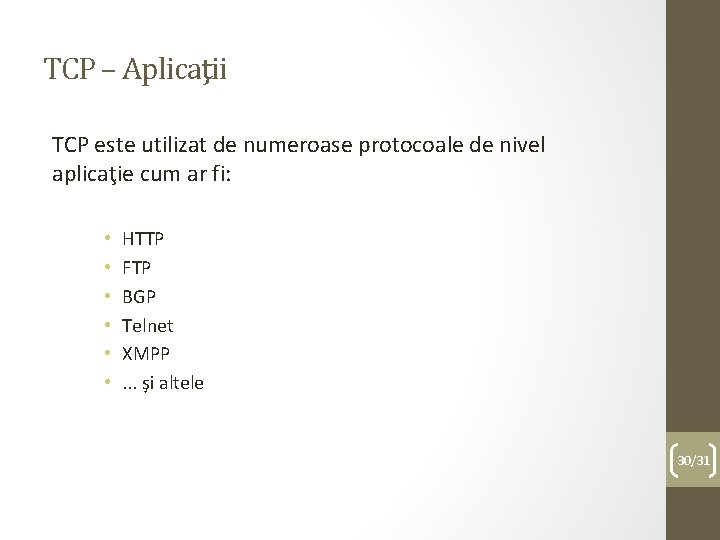 TCP – Aplicaţii TCP este utilizat de numeroase protocoale de nivel aplicaţie cum ar