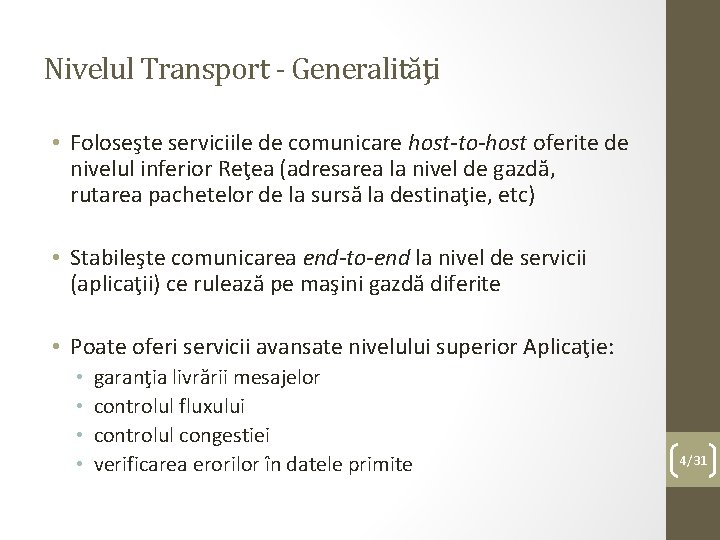 Nivelul Transport - Generalităţi • Foloseşte serviciile de comunicare host-to-host oferite de nivelul inferior