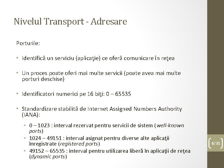 Nivelul Transport - Adresare Porturile: • Identifică un serviciu (aplicaţie) ce oferă comunicare în