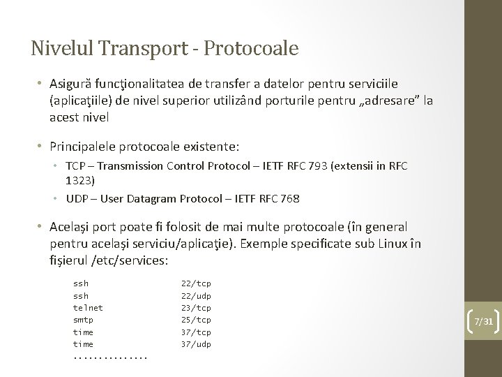 Nivelul Transport - Protocoale • Asigură funcţionalitatea de transfer a datelor pentru serviciile (aplicaţiile)