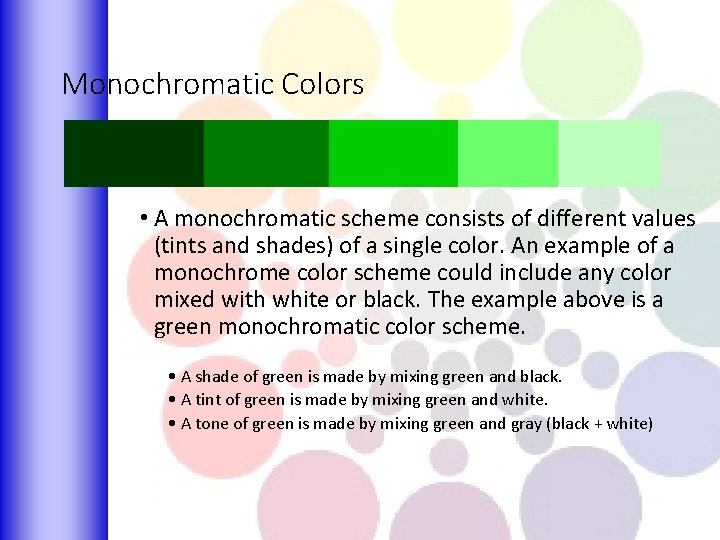 Monochromatic Colors • A monochromatic scheme consists of different values (tints and shades) of