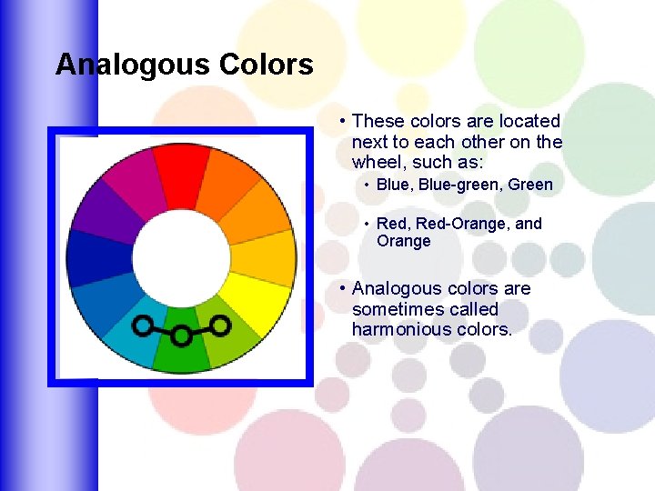 Analogous Colors • These colors are located next to each other on the wheel,