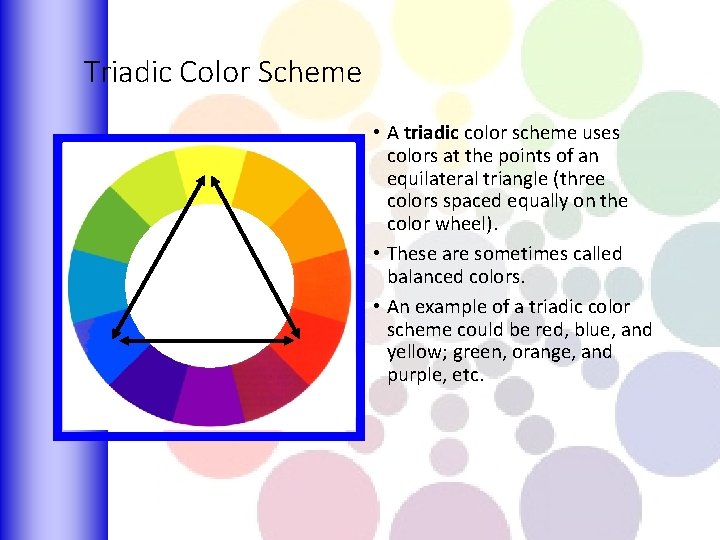 Triadic Color Scheme • A triadic color scheme uses colors at the points of