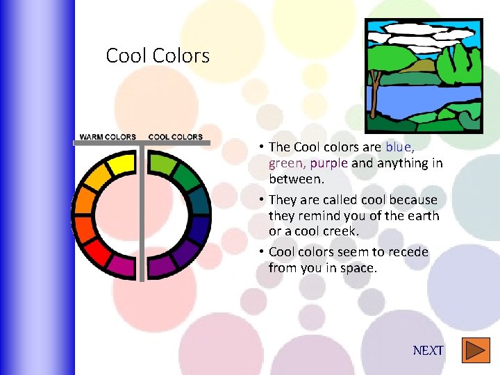 Cool Colors • The Cool colors are blue, green, purple and anything in between.