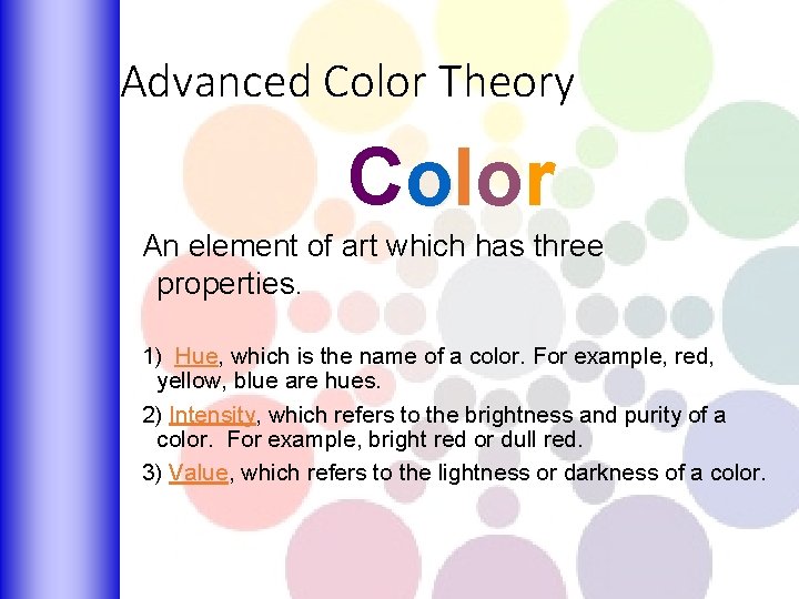 Advanced Color Theory Color An element of art which has three properties. 1) Hue,