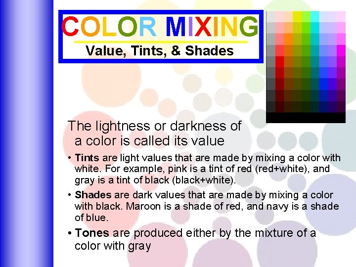 COLOR MIXING Value, Tints, & Shades The lightness or darkness of a color is