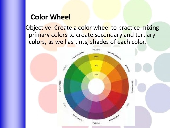 Color Wheel Objective: Create a color wheel to practice mixing primary colors to create