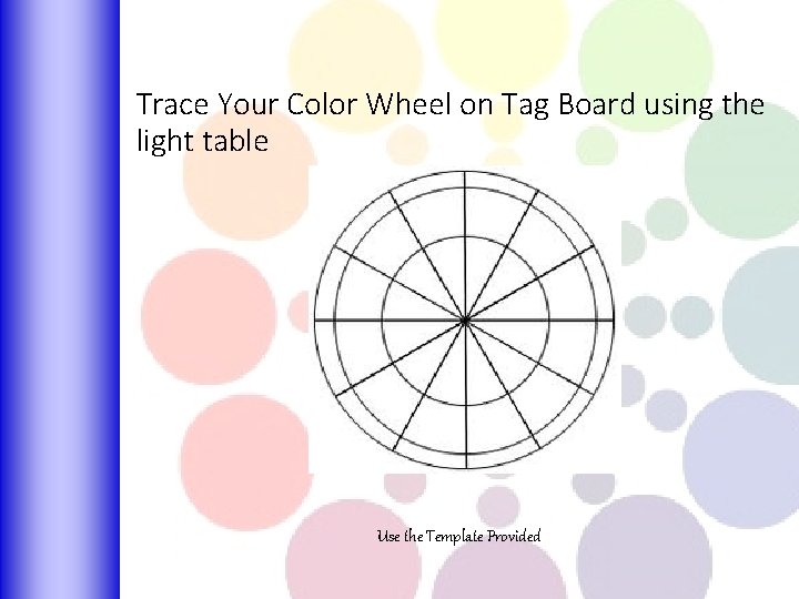 Trace Your Color Wheel on Tag Board using the light table Use the Template