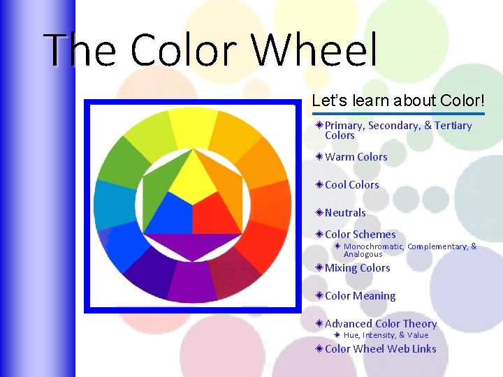 The Color Wheel Let’s learn about Color! Primary, Secondary, & Tertiary Colors Warm Colors