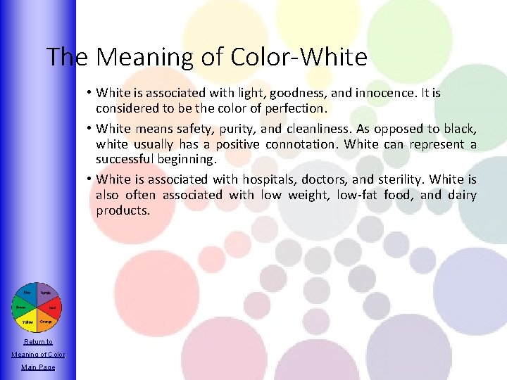 The Meaning of Color-White • White is associated with light, goodness, and innocence. It