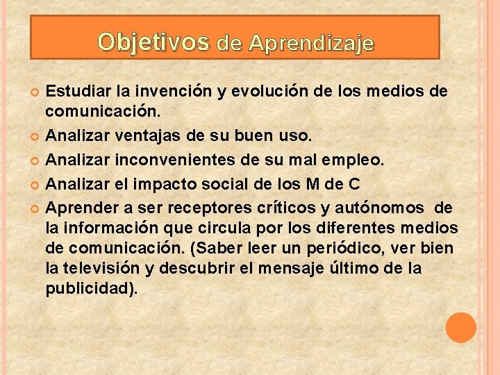 Objetivos de Aprendizaje Estudiar la invención y evolución de los medios de comunicación. Analizar