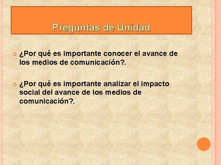 Preguntas de Unidad ¿Por qué es importante conocer el avance de los medios de