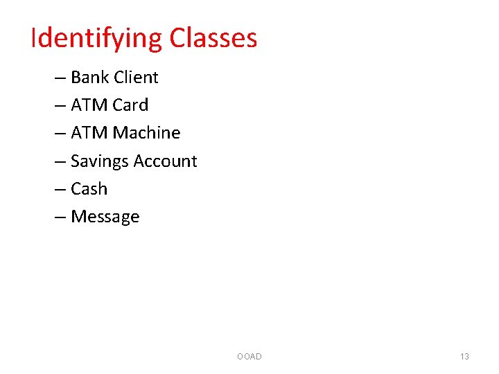 Identifying Classes – Bank Client – ATM Card – ATM Machine – Savings Account