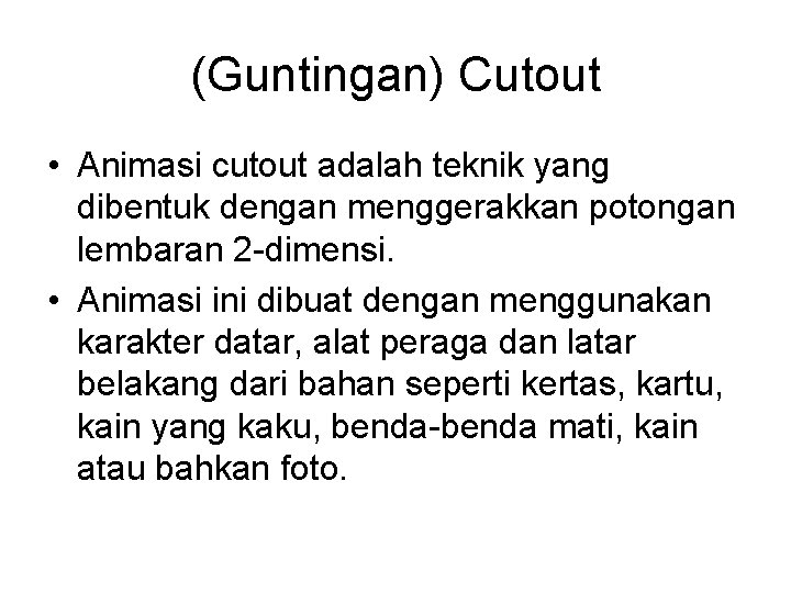 (Guntingan) Cutout • Animasi cutout adalah teknik yang dibentuk dengan menggerakkan potongan lembaran 2