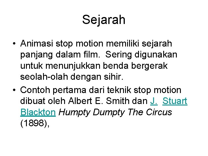 Sejarah • Animasi stop motion memiliki sejarah panjang dalam film. Sering digunakan untuk menunjukkan