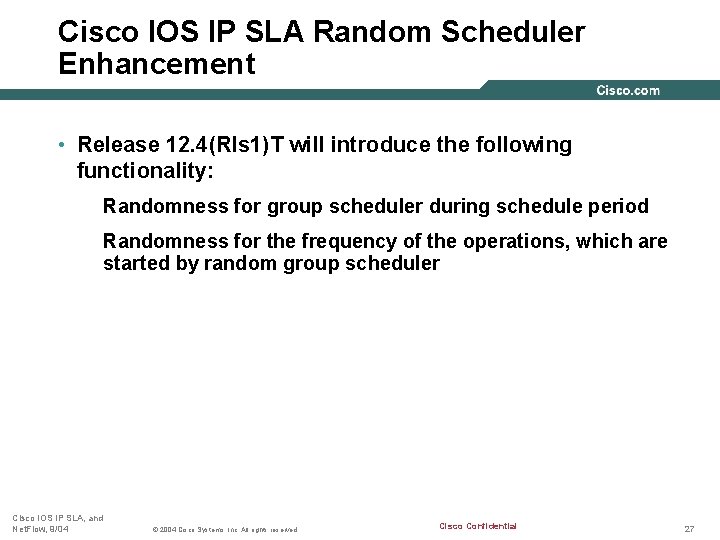 Cisco IOS IP SLA Random Scheduler Enhancement • Release 12. 4(Rls 1)T will introduce