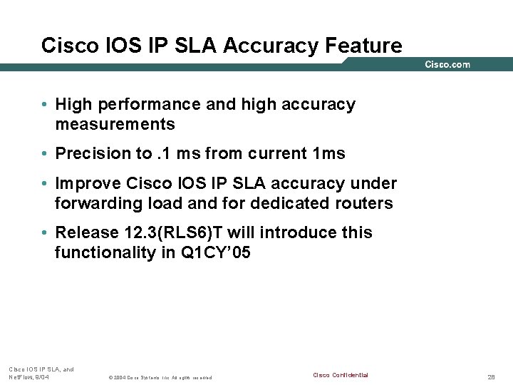 Cisco IOS IP SLA Accuracy Feature • High performance and high accuracy measurements •