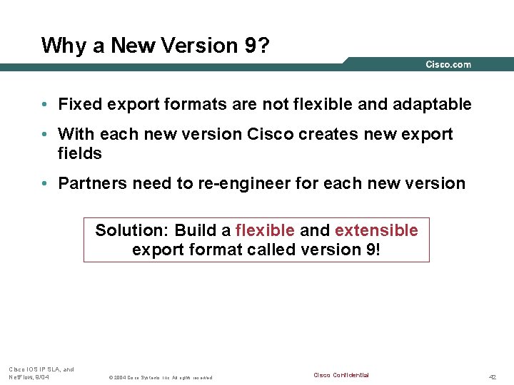 Why a New Version 9? • Fixed export formats are not flexible and adaptable