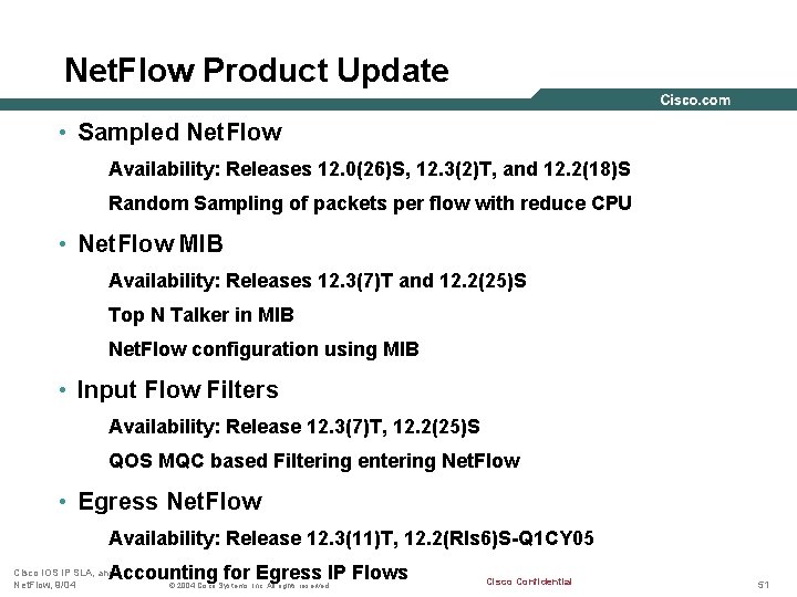 Net. Flow Product Update • Sampled Net. Flow Availability: Releases 12. 0(26)S, 12. 3(2)T,