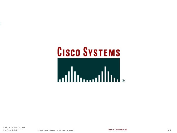 Cisco IOS IP SLA, and Net. Flow, 9/04 © 2004 Cisco Systems, Inc. All