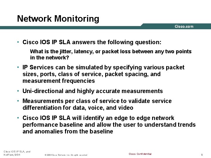 Network Monitoring • Cisco IOS IP SLA answers the following question: What is the