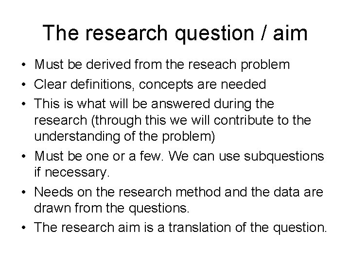 The research question / aim • Must be derived from the reseach problem •