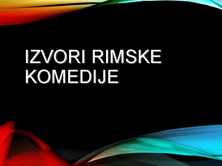 IZVORI RIMSKE KOMEDIJE 