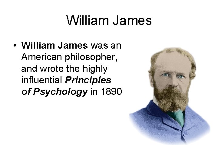 William James • William James was an American philosopher, and wrote the highly influential