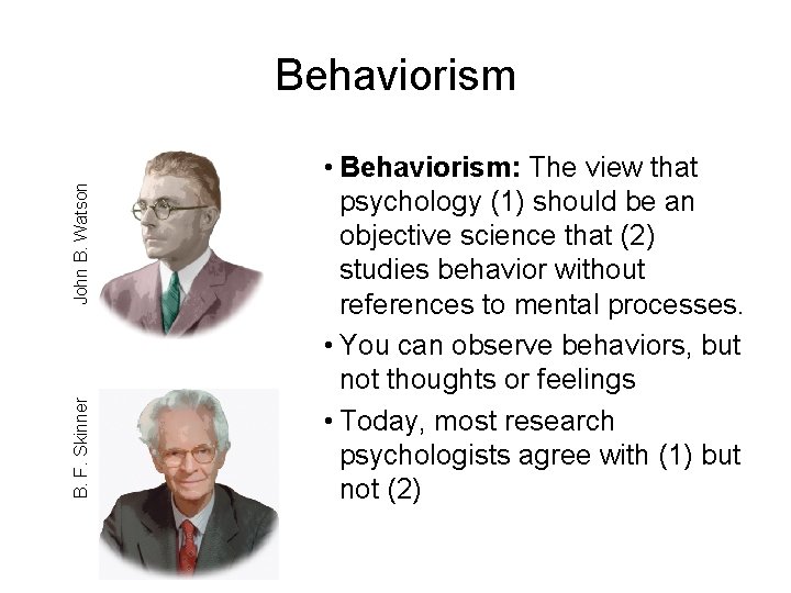 B. F. Skinner John B. Watson Behaviorism • Behaviorism: The view that psychology (1)
