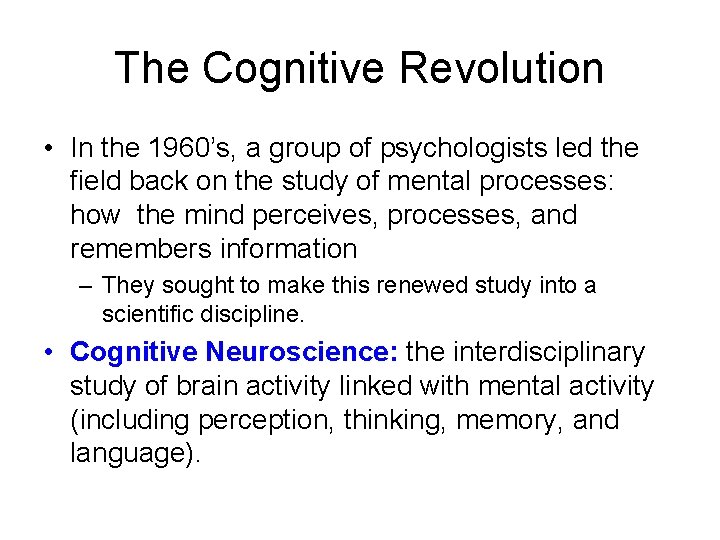 The Cognitive Revolution • In the 1960’s, a group of psychologists led the field