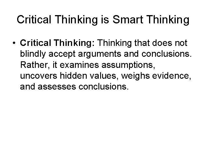 Critical Thinking is Smart Thinking • Critical Thinking: Thinking that does not blindly accept
