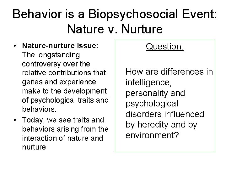 Behavior is a Biopsychosocial Event: Nature v. Nurture • Nature-nurture issue: The longstanding controversy