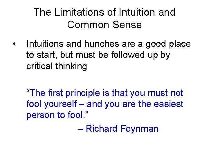 The Limitations of Intuition and Common Sense • Intuitions and hunches are a good