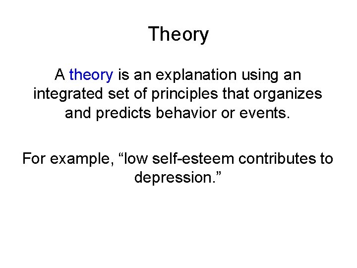 Theory A theory is an explanation using an integrated set of principles that organizes
