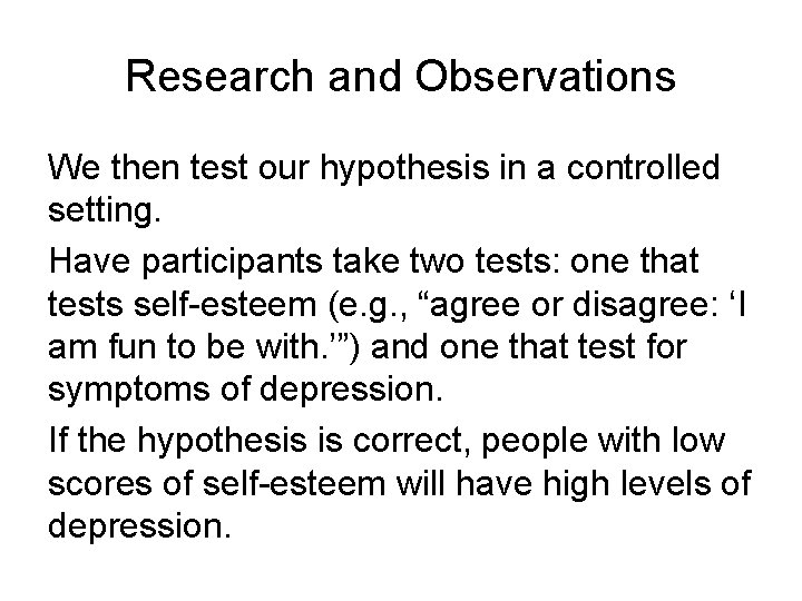 Research and Observations We then test our hypothesis in a controlled setting. Have participants