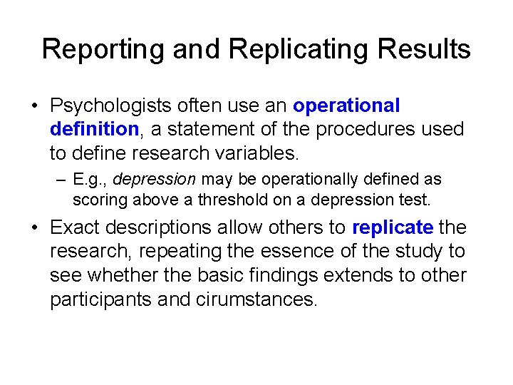 Reporting and Replicating Results • Psychologists often use an operational definition, a statement of