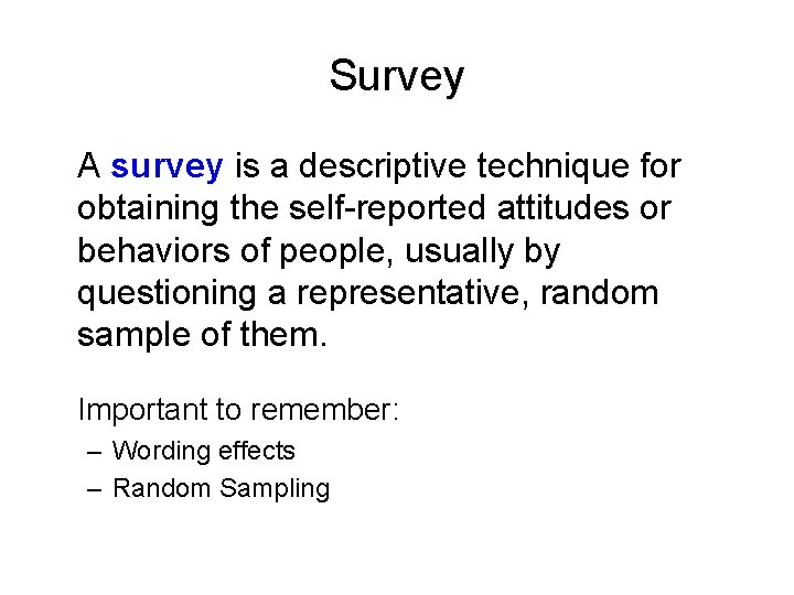 Survey A survey is a descriptive technique for obtaining the self-reported attitudes or behaviors