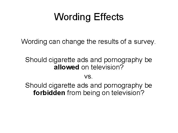 Wording Effects Wording can change the results of a survey. Should cigarette ads and
