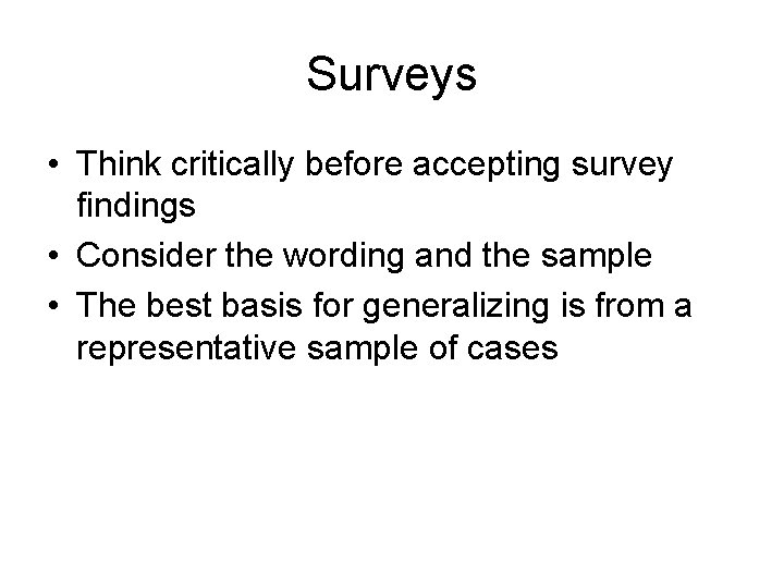 Surveys • Think critically before accepting survey findings • Consider the wording and the
