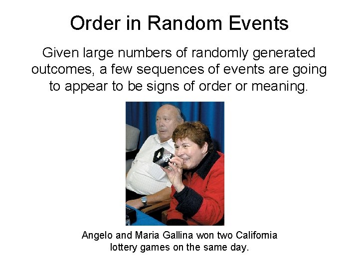 Order in Random Events Given large numbers of randomly generated outcomes, a few sequences