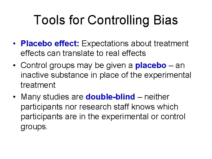 Tools for Controlling Bias • Placebo effect: Expectations about treatment effects can translate to