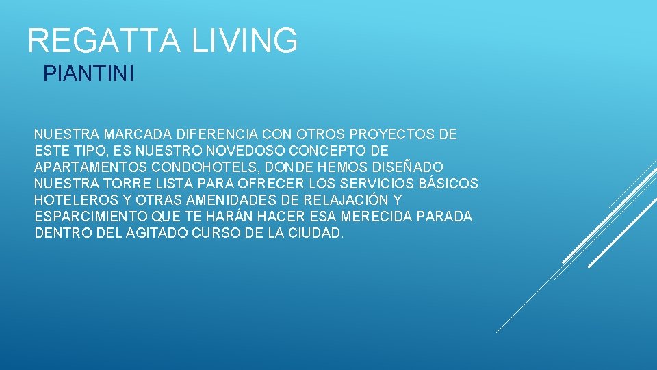 REGATTA LIVING PIANTINI NUESTRA MARCADA DIFERENCIA CON OTROS PROYECTOS DE ESTE TIPO, ES NUESTRO