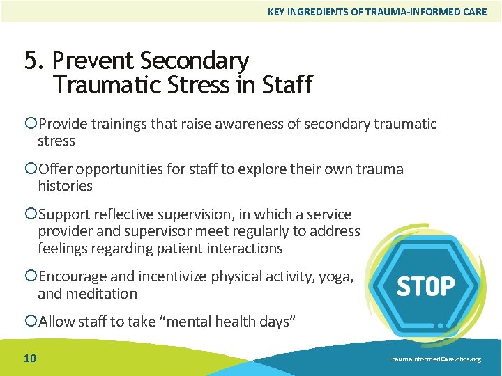 KEY INGREDIENTS OF TRAUMA-INFORMED CARE 5. Prevent Secondary Traumatic Stress in Staff Provide trainings